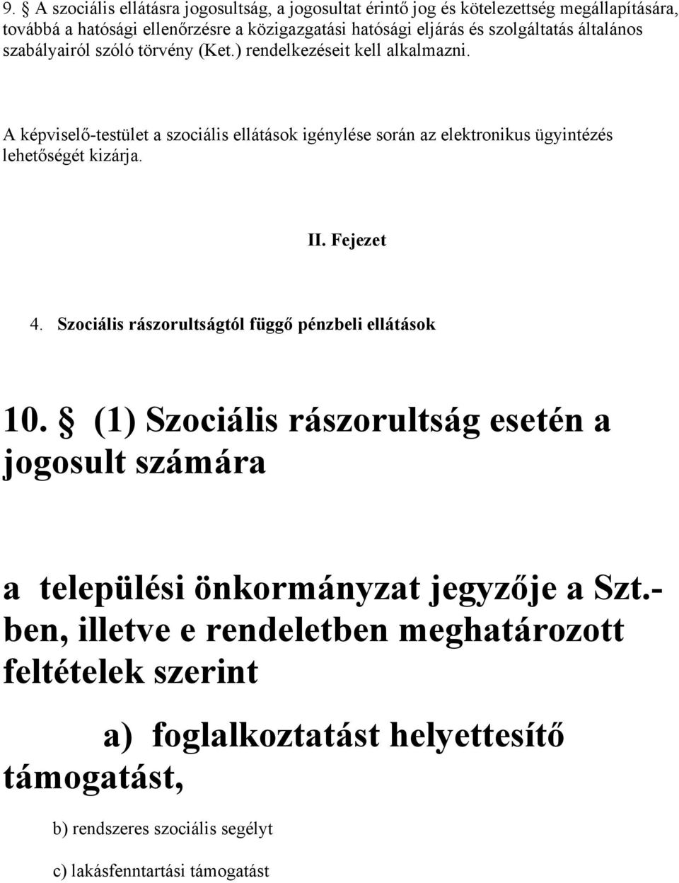A képviselő-testület a szociális ellátások igénylése során az elektronikus ügyintézés lehetőségét kizárja. II. Fejezet 4.