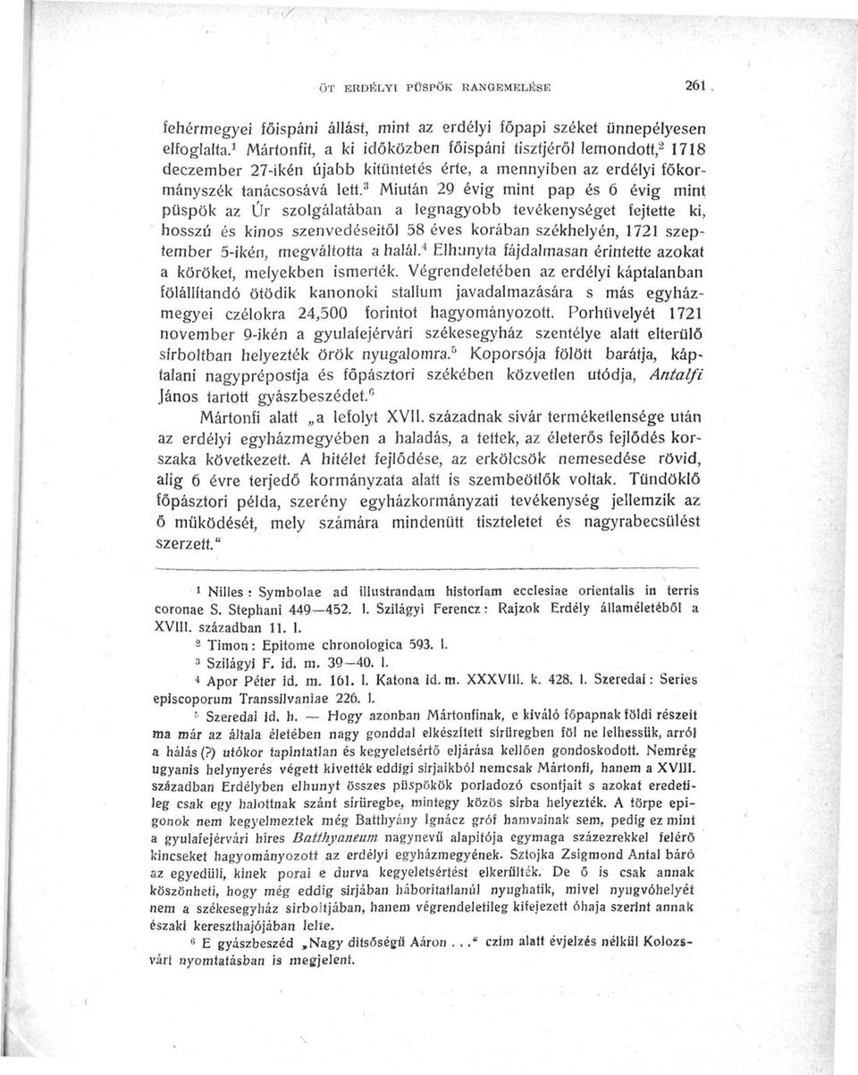 3 Miután 29 évig mint pap és 6 évig mint püspök az Úr szolgálatában a legnagyobb tevékenységet fejtette ki, hosszú és kinos szenvedéseitől 58 éves korában székhelyén, 1721 szeptember 5-ikén,