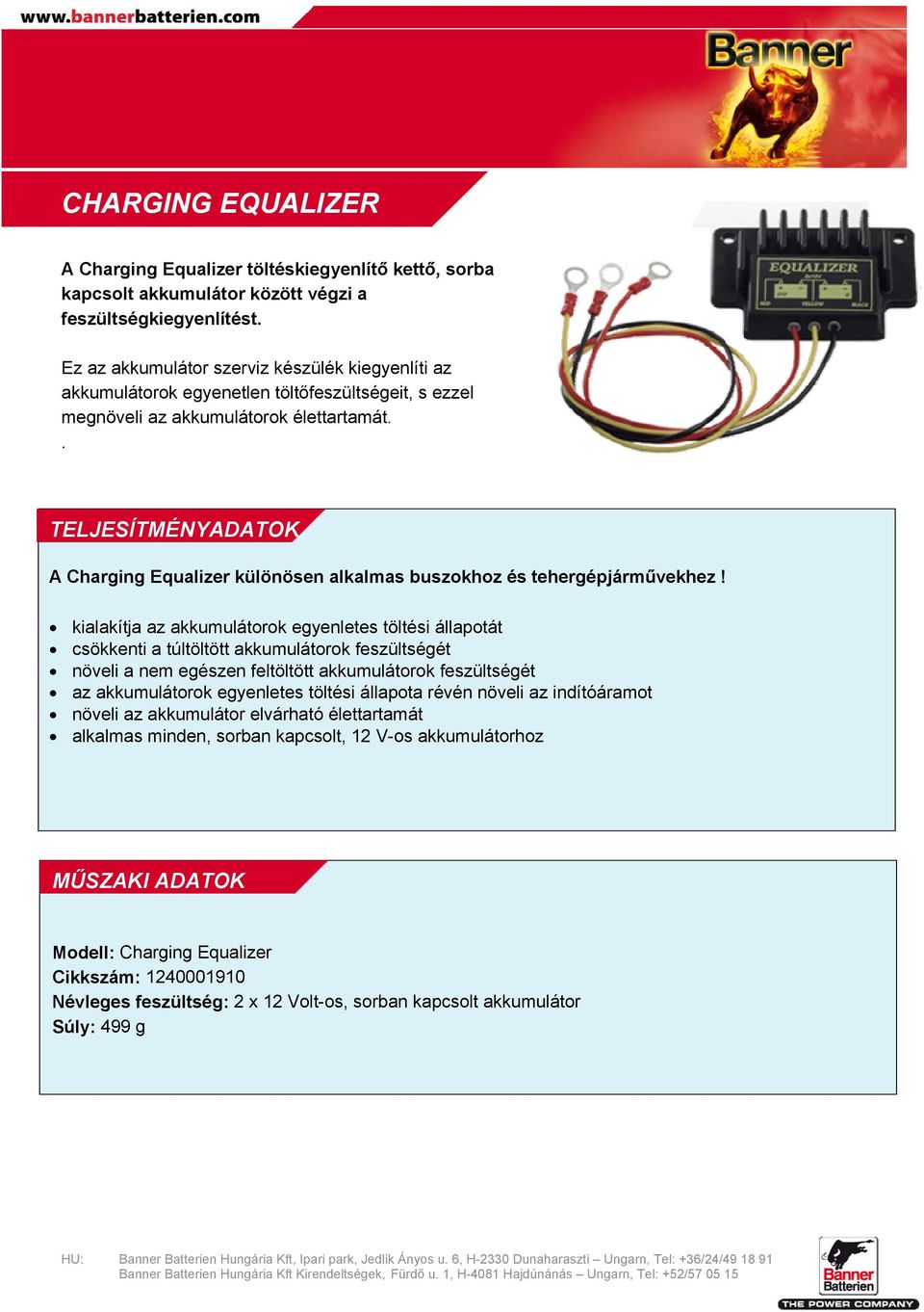 . TELJESÍTMÉNYADATOK A Charging Equalizer különösen alkalmas buszokhoz és tehergépjárművekhez!