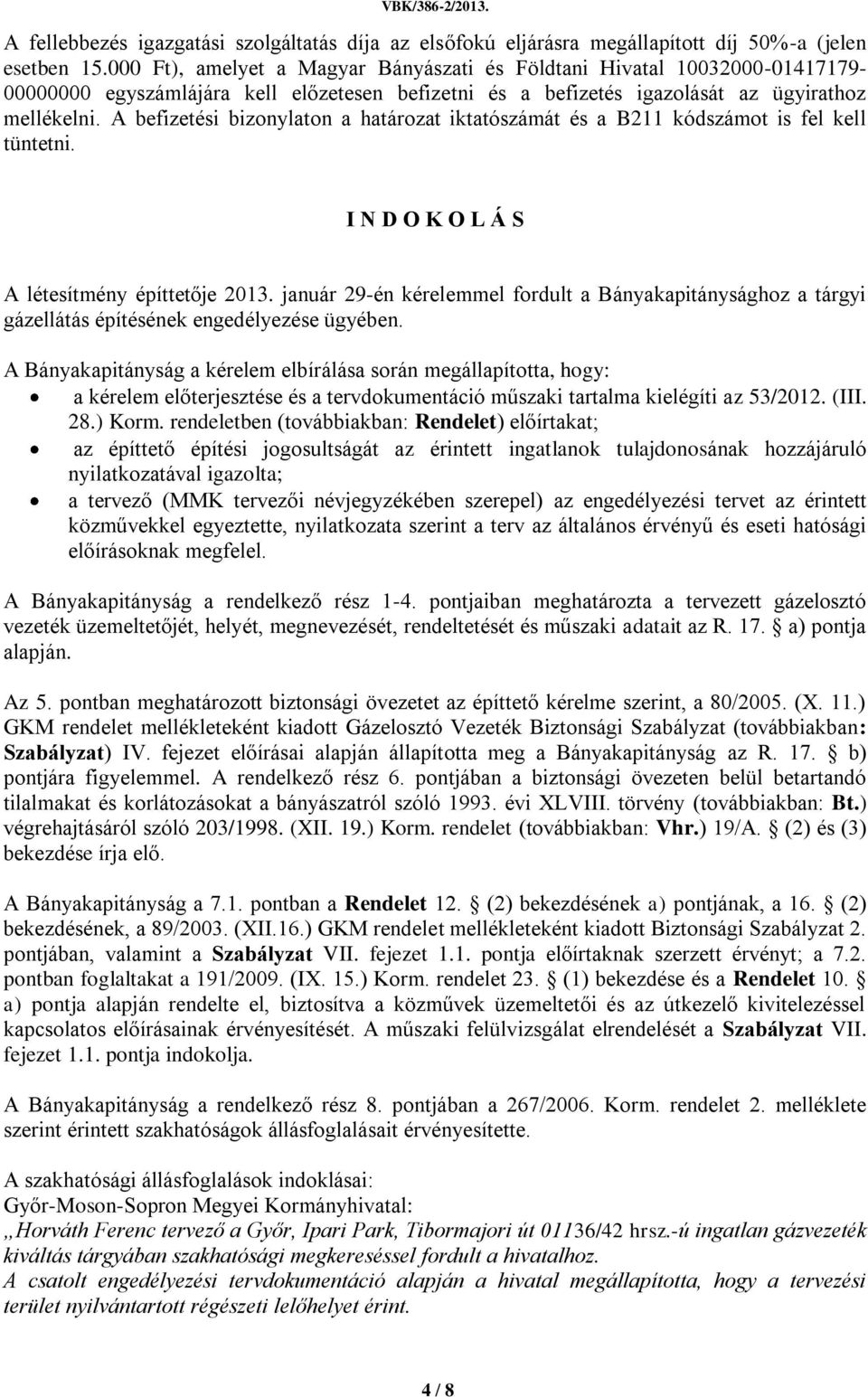A befizetési bizonylaton a határozat iktatószámát és a B211 kódszámot is fel kell tüntetni. I N D O K O L Á S A létesítmény építtetője 2013.