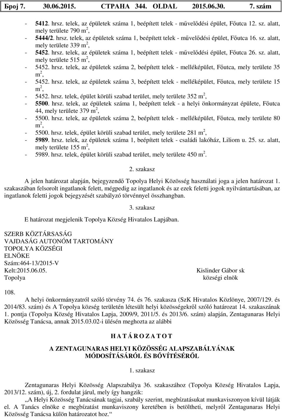 hrsz. telek, az épületek száma 3, beépített telek - melléképület, Főutca, mely területe 15-5452. hrsz.