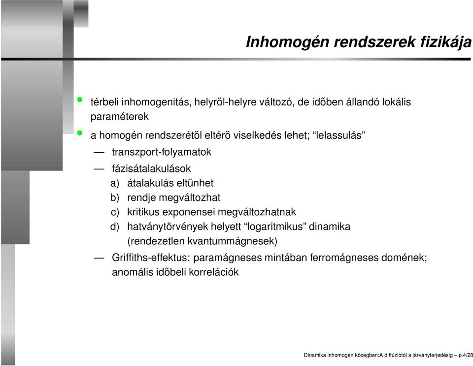 c) kritikus exponensei megváltozhatnak d) hatványtörvények helyett logaritmikus dinamika (rendezetlen kvantummágnesek)
