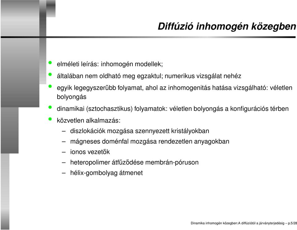 bolyongás a konfigurációs térben közvetlen alkalmazás: diszlokációk mozgása szennyezett kristályokban mágneses doménfal mozgása rendezetlen