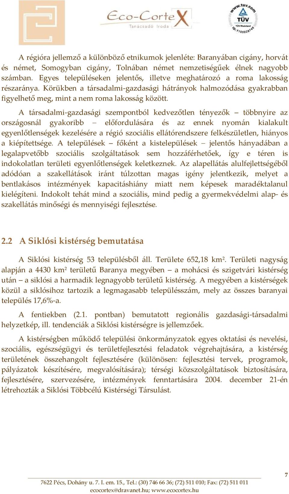 A társadalmi gazdasági szempontból kedvezőtlen tényezők többnyire az országosnál gyakoribb előfordulására és az ennek nyomán kialakult egyenlőtlenségek kezelésére a régió szociális ellátórendszere