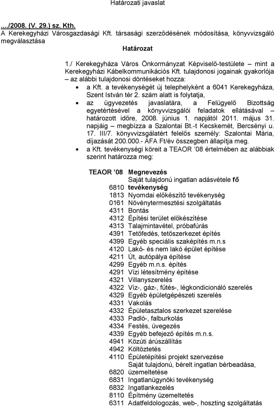 a tevékenységét új telephelyként a 6041 Kerekegyháza, Szent István tér 2.