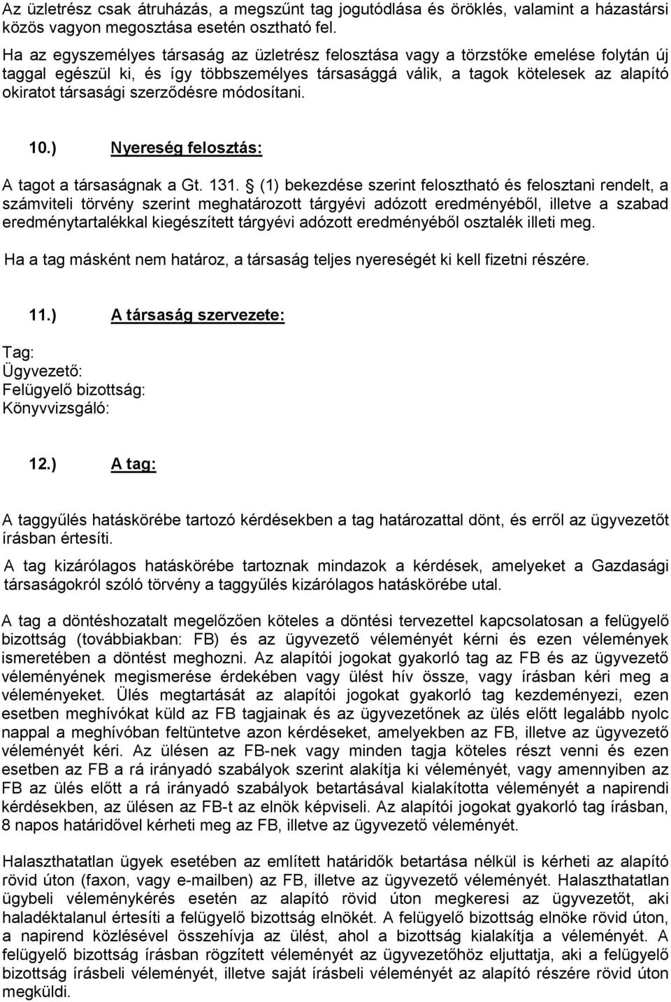 szerződésre módosítani. 10.) Nyereség felosztás: A tagot a társaságnak a Gt. 131.