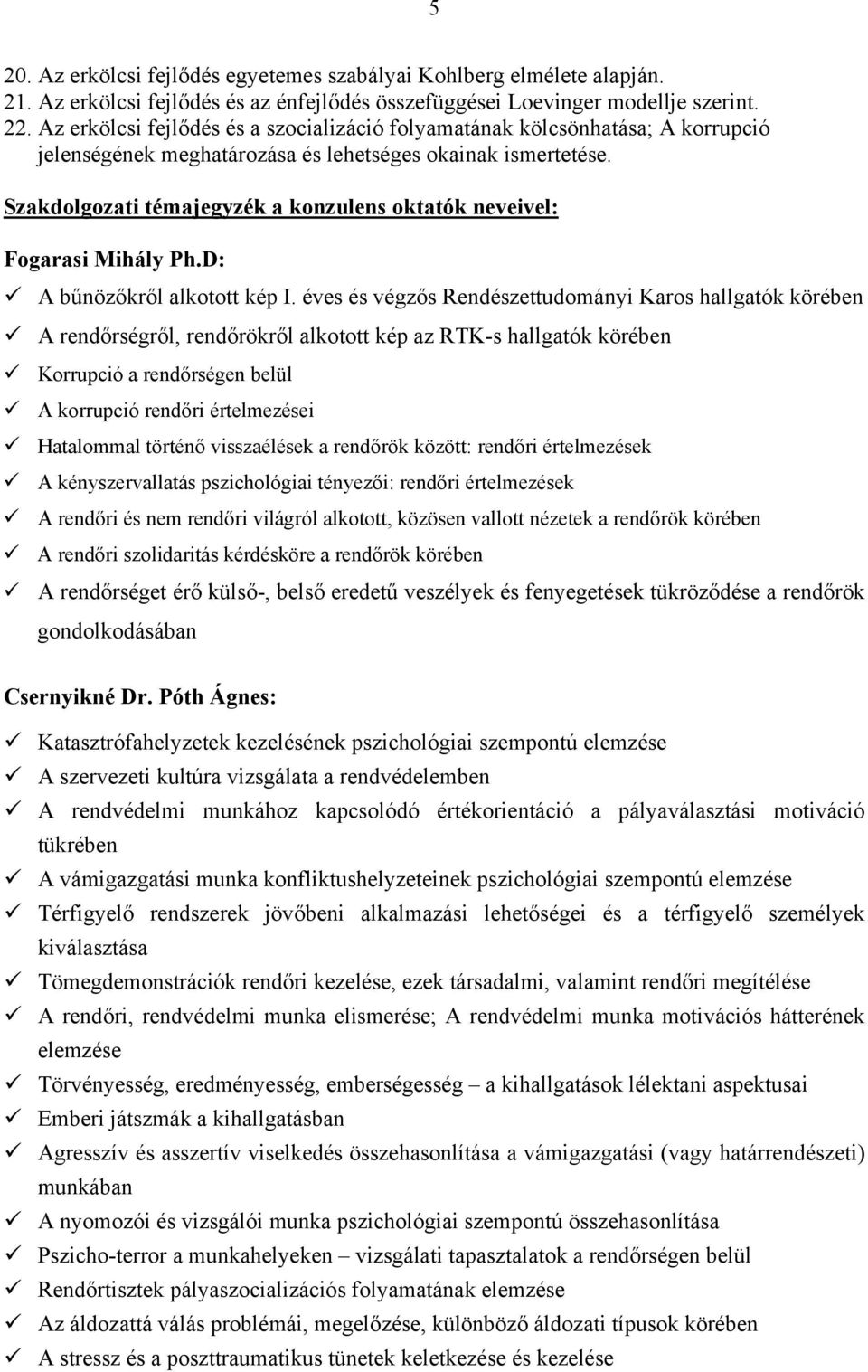 Szakdolgozati témajegyzék a konzulens oktatók neveivel: Fogarasi Mihály Ph.D: A bűnözőkről alkotott kép I.