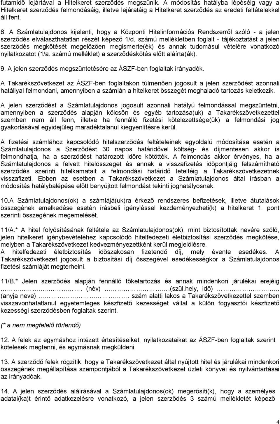 A Számlatulajdonos kijelenti, hogy a Központi Hitelinformációs Rendszerről szóló - a jelen szerződés elválaszthatatlan részét képező 1/d.