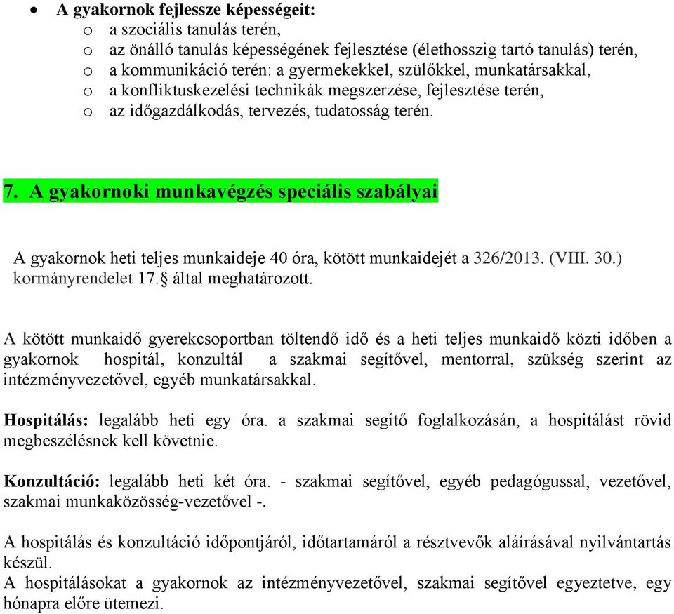 A gyakornoki munkavégzés speciális szabályai A gyakornok heti teljes munkaideje 40 óra, kötött munkaidejét a 326/2013. (VIII. 30.) kormányrendelet 17. által meghatározott.