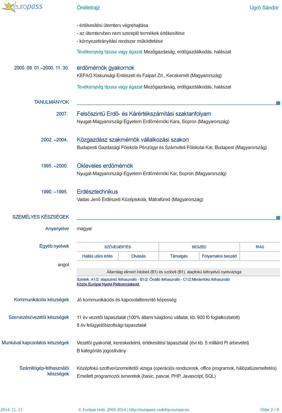 , Kecskemét (Magyarország) Tevékenység típusa vagy ágazat Mezőgazdaság, erdőgazdálkodás, halászat TANULMÁNYOK 2007.