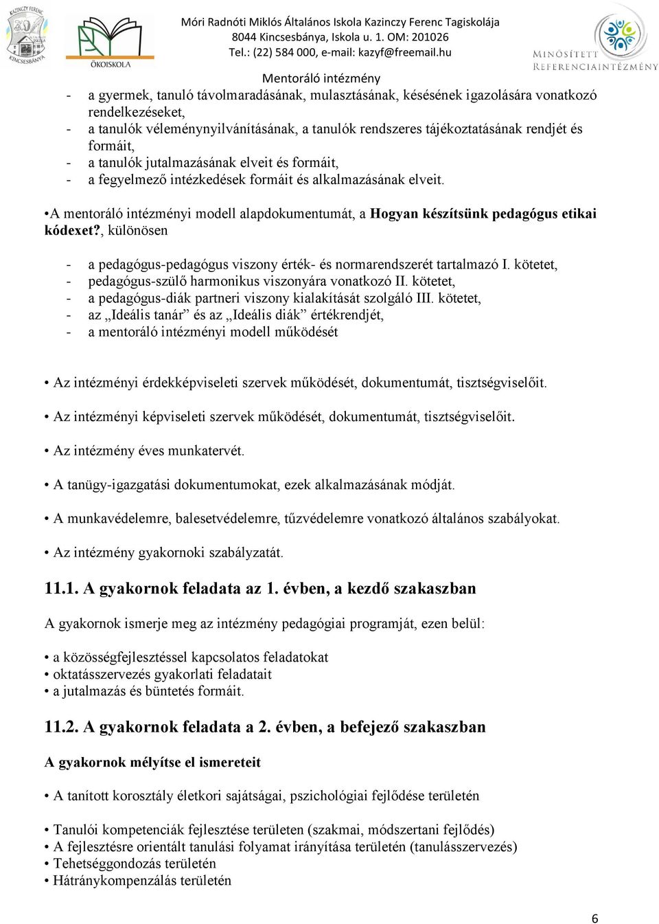 , különösen - a pedagógus-pedagógus viszony érték- és normarendszerét tartalmazó I. kötetet, - pedagógus-szülő harmonikus viszonyára vonatkozó II.