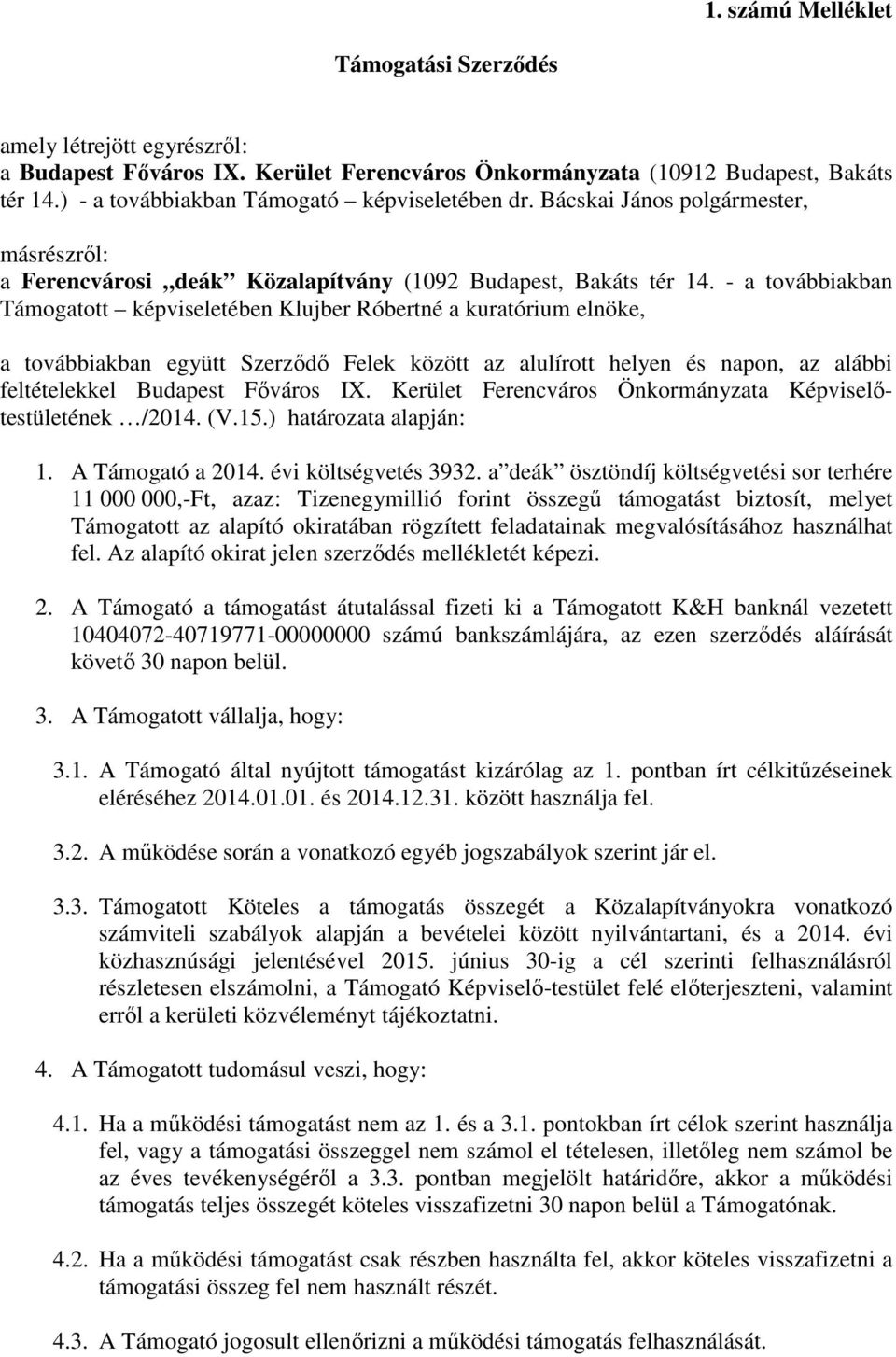 - a továbbiakban Támogatott képviseletében Klujber Róbertné a kuratórium elnöke, a továbbiakban együtt Szerződő Felek között az alulírott helyen és napon, az alábbi feltételekkel Budapest Főváros I.