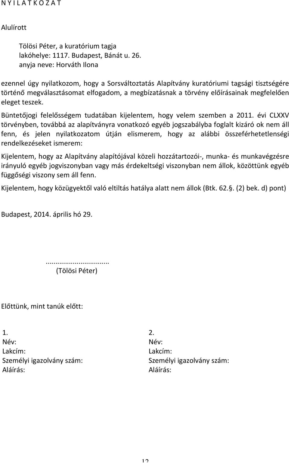 megfelelően eleget teszek. Büntetőjogi felelősségem tudatában kijelentem, hogy velem szemben a 2011.