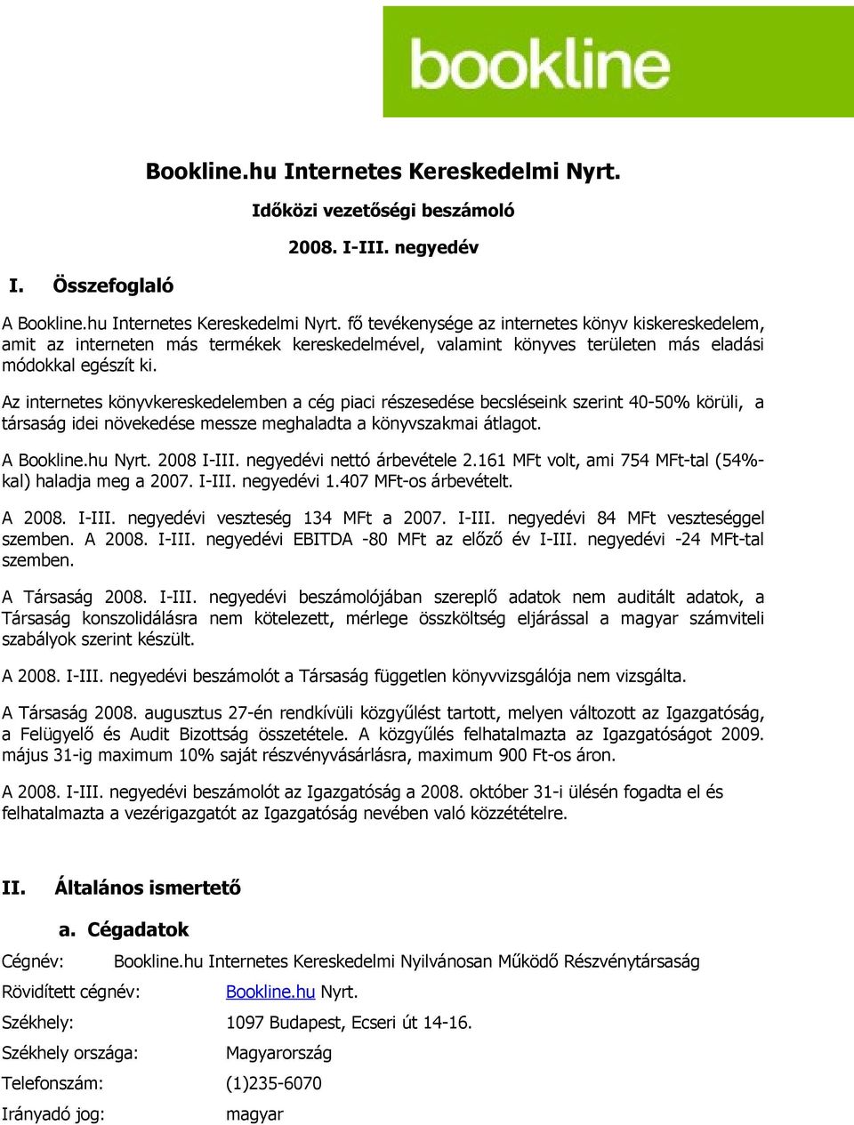 fő tevékenysége az internetes könyv kiskereskedelem, amit az interneten más termékek kereskedelmével, valamint könyves területen más eladási módokkal egészít ki.