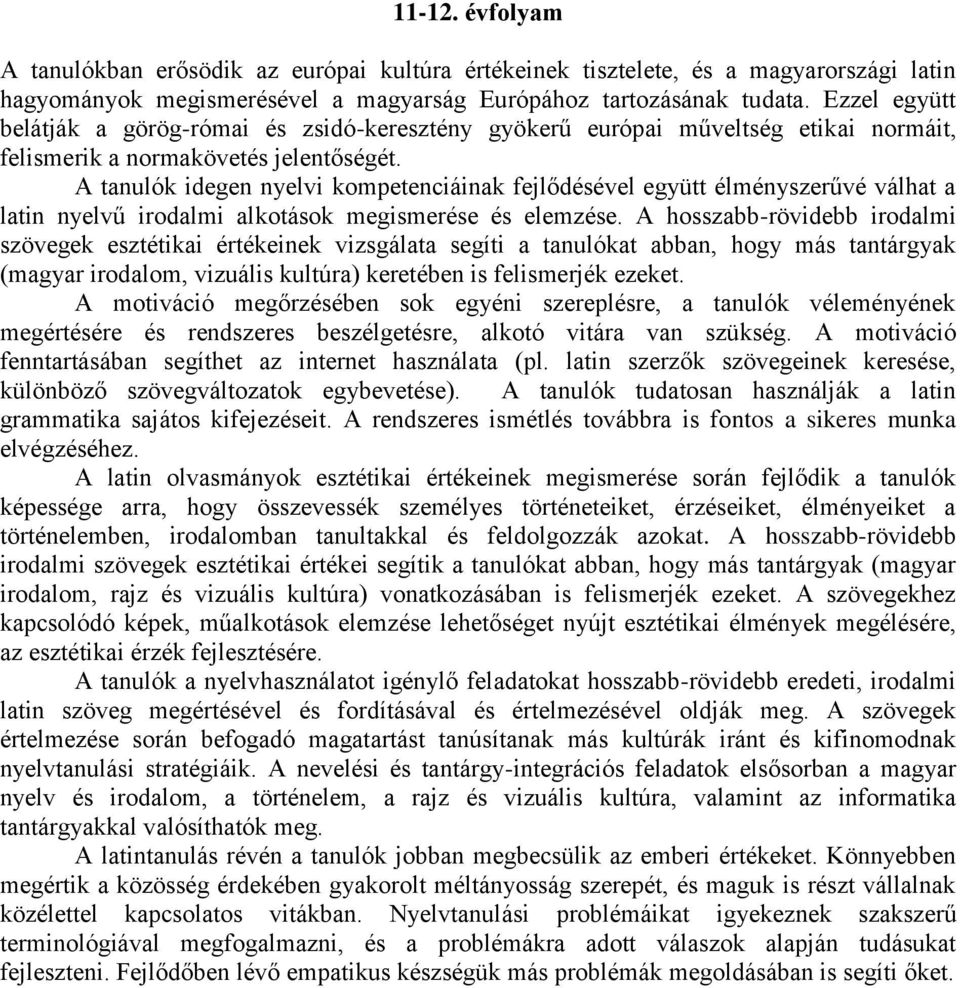 A tanulók idegen nyelvi kompetenciáinak fejlődésével együtt élményszerűvé válhat a latin nyelvű irodalmi alkotások megismerése és elemzése.