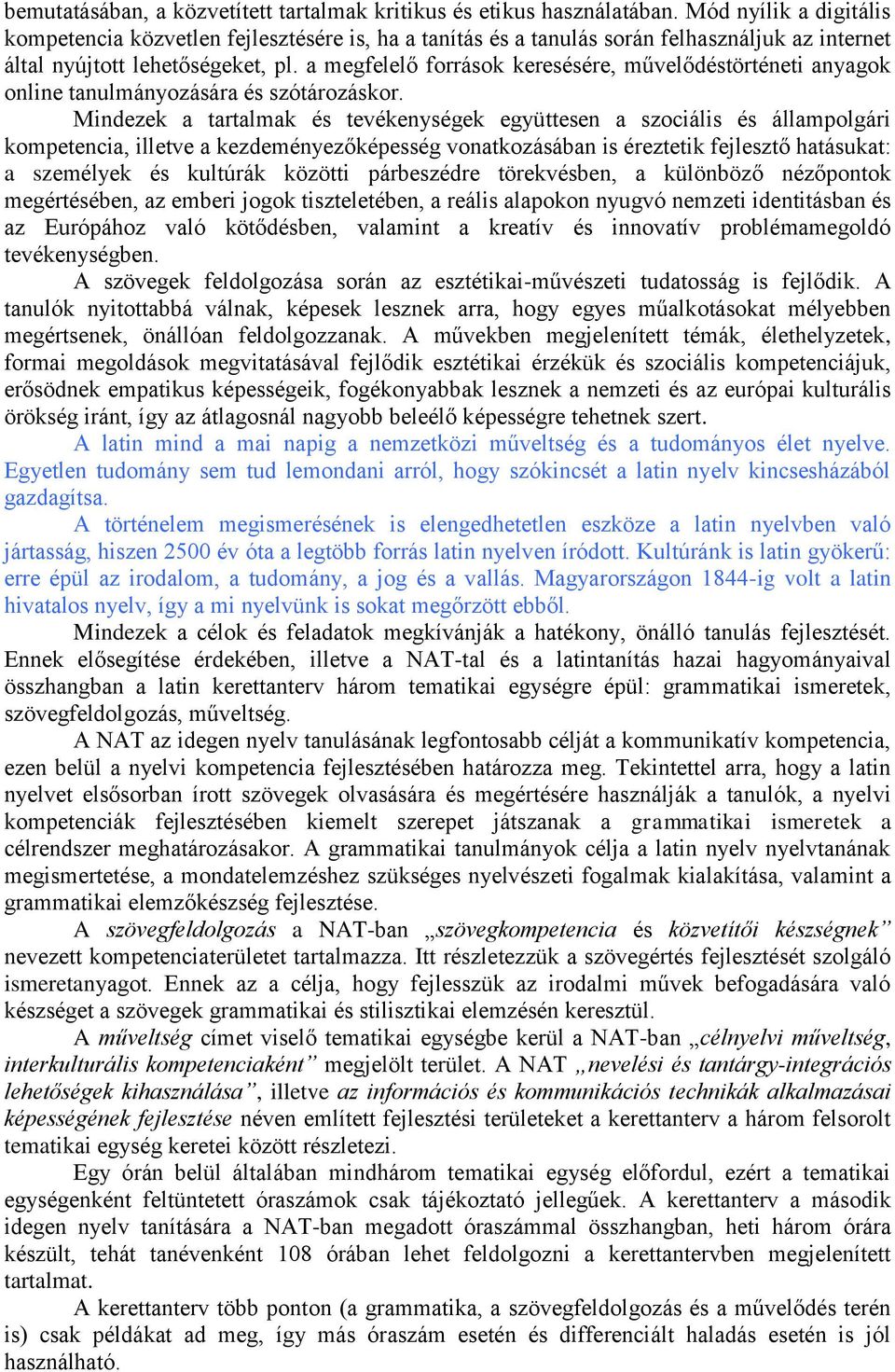 a megfelelő források keresésére, művelődéstörténeti anyagok online tanulmányozására és szótározáskor.