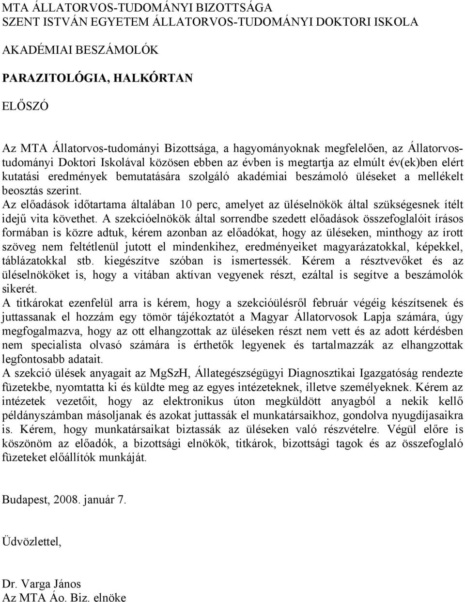 üléseket a mellékelt beosztás szerint. Az előadások időtartama általában 10 perc, amelyet az üléselnökök által szükségesnek ítélt idejű vita követhet.
