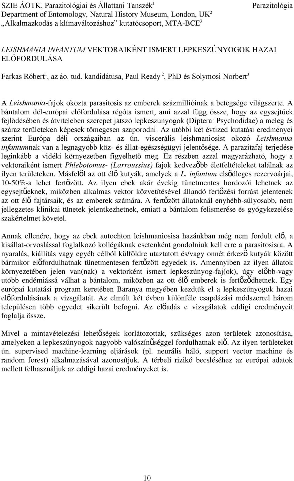 kandidátusa, Paul Ready 2, PhD és Solymosi Norbert 3 A Leishmania-fajok okozta parasitosis az emberek százmillióinak a betegsége világszerte.