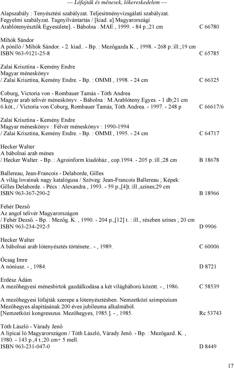 ;19 cm ISBN 963-9121-25-8 C 65785 Zalai Krisztina - Kemény Endre Magyar méneskönyv / Zalai Krisztina, Kemény Endre. - Bp. : OMMI, 1998.