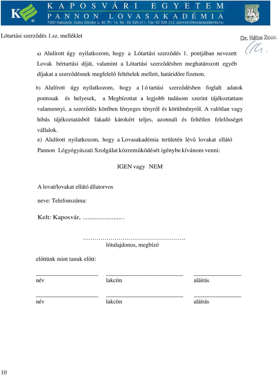 b) Alulírott úgy nyilatkozom, hogy a l ó tartási szerződésben foglalt adatok pontosak és helyesek, a Megbízottat a legjobb tudásom szerint tájékoztattam valamennyi, a szerződés körében lényeges