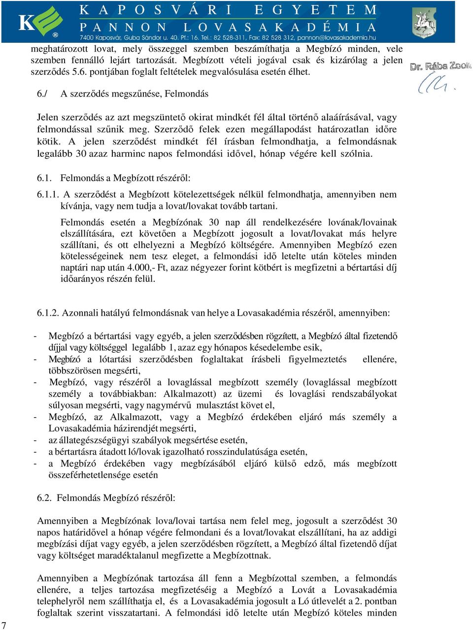/ A szerződés megszűnése, Felmondás Jelen szerződés az azt megszüntető okirat mindkét fél által történő alaáírásával, vagy felmondással szűnik meg.