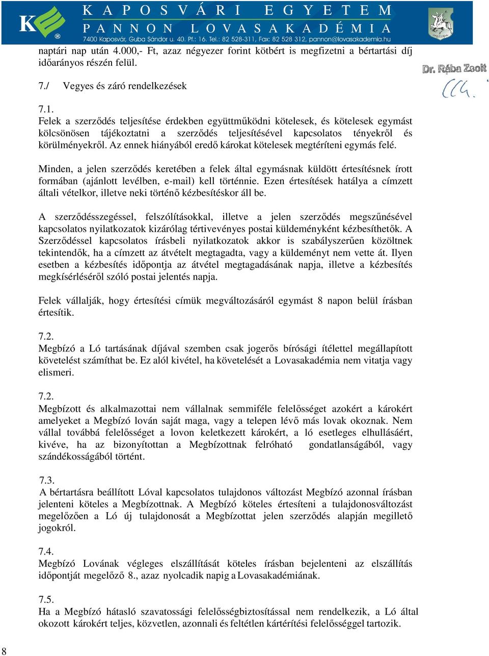 Az ennek hiányából eredő károkat kötelesek megtéríteni egymás felé.