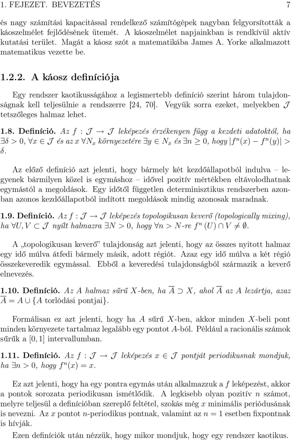 2. A káosz definíciója Egy rendszer kaotikusságához a legismertebb definíció szerint három tulajdonságnak kell teljesülnie a rendszerre [24, 70].