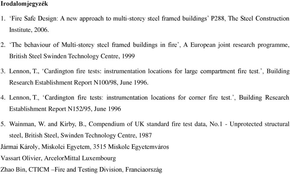 , Cardington fire tests: instrumentation locations for large compartment fire test., Building Research Establishment Report N100/98, June 1996. 4. Lennon, T.
