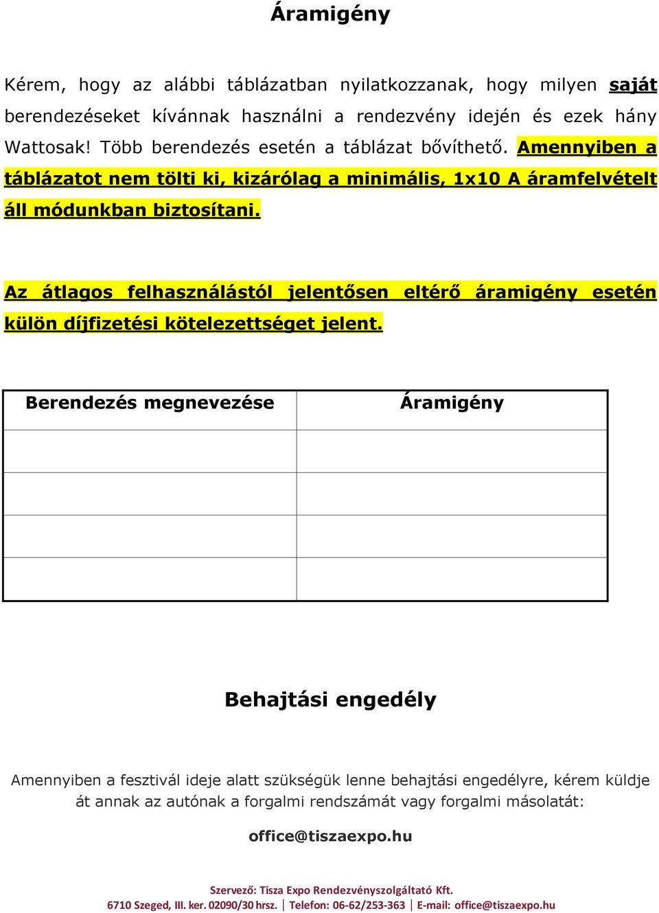 Az átlagos felhasználástól jelentősen eltérő áramigény esetén külön díjfizetési kötelezettséget jelent.