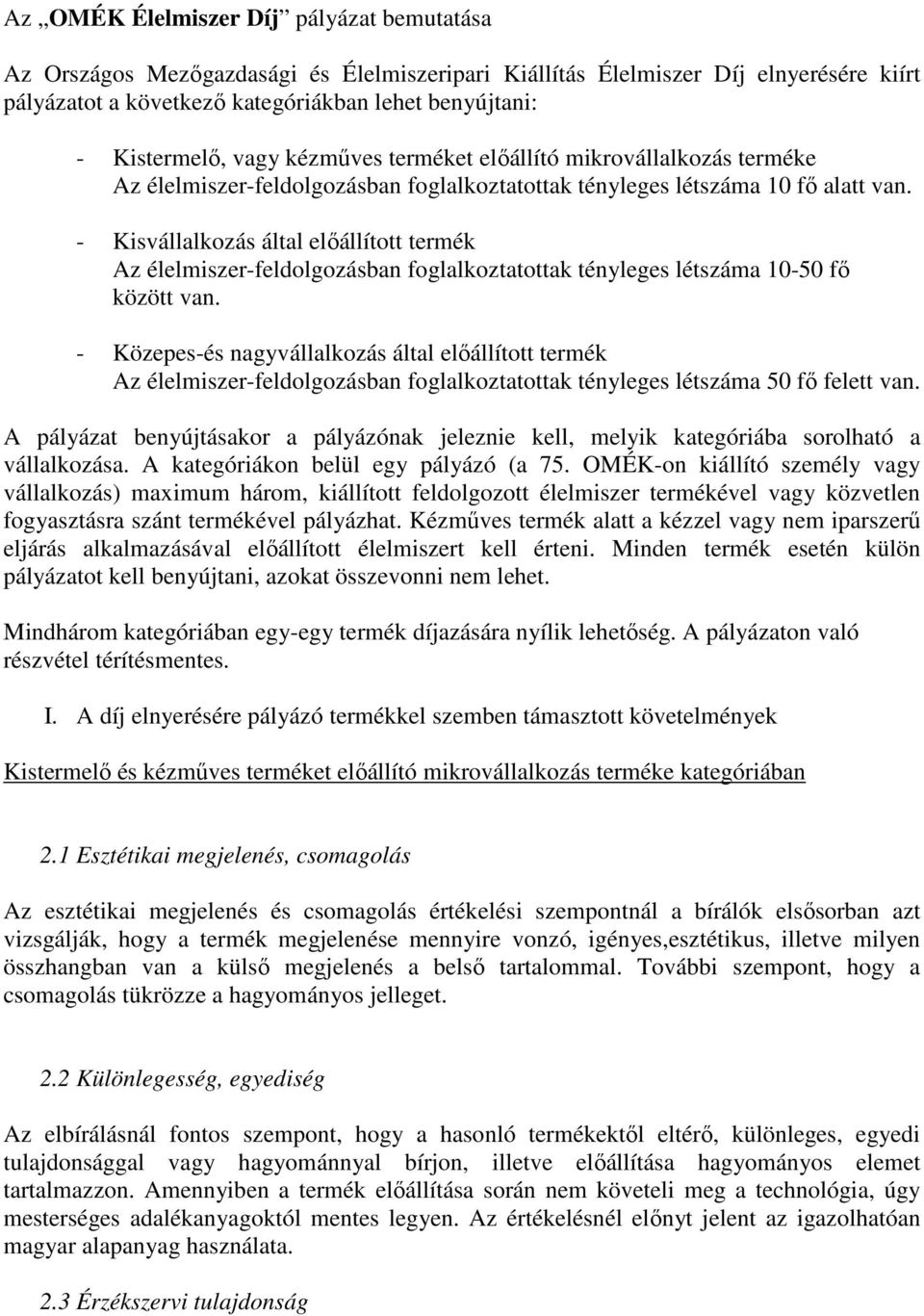 - Kisvállalkozás által előállított termék Az élelmiszer-feldolgozásban foglalkoztatottak tényleges létszáma 10-50 fő között van.