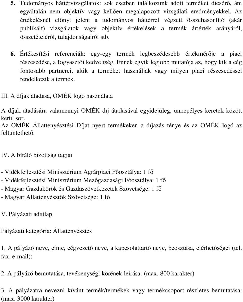 Értékesítési referenciák: egy-egy termék legbeszédesebb értékmérője a piaci részesedése, a fogyasztói kedveltség.