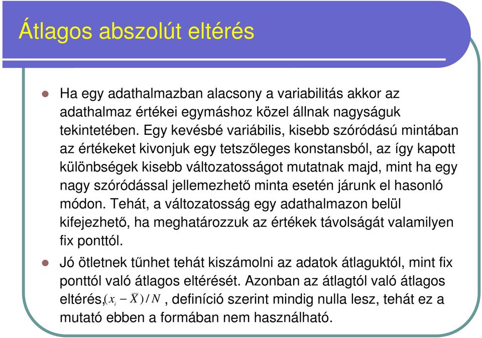 szóródással jellemezhetı minta esetén járunk el hasonló módon. Tehát, a változatosság egy adathalmazon belül kifejezhetı, ha meghatározzuk az értékek távolságát valamilyen fix ponttól.