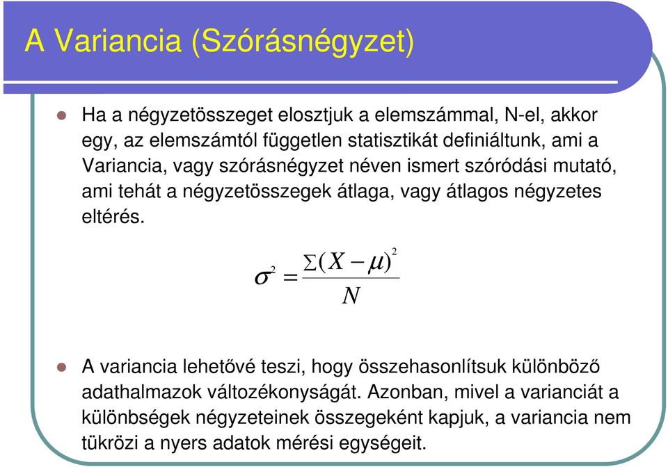 négyzetes eltérés. 2 ( X µ ) σ = N 2 A variancia lehetıvé teszi, hogy összehasonlítsuk különbözı adathalmazok változékonyságát.