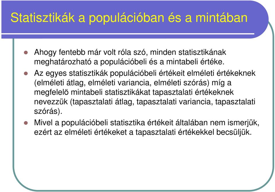 Az egyes statisztikák populációbeli értékeit elméleti értékeknek (elméleti átlag, elméleti variancia, elméleti szórás) míg a megfelelı