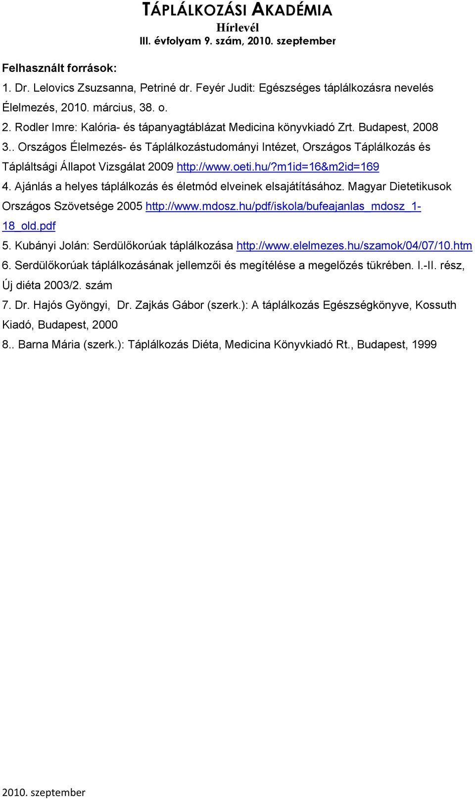 . Országos Élelmezés- és Táplálkozástudományi Intézet, Országos Táplálkozás és Tápláltsági Állapot Vizsgálat 2009 http://www.oeti.hu/?m1id=16&m2id=169 4.