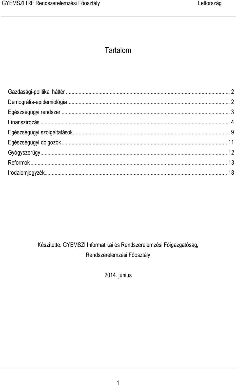 .. 9 Egészségügyi dolgozók... 11 Gyógyszerügy... 12 Reformok... 13 Irodalomjegyzék.
