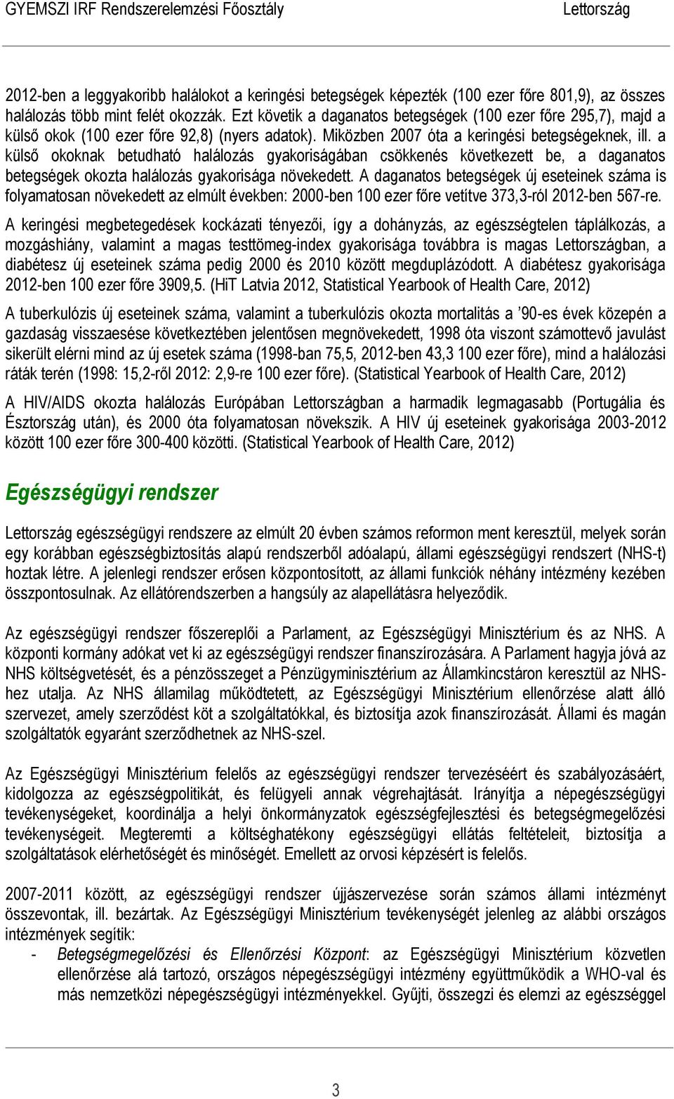 a külső okoknak betudható halálozás gyakoriságában csökkenés következett be, a daganatos betegségek okozta halálozás gyakorisága növekedett.