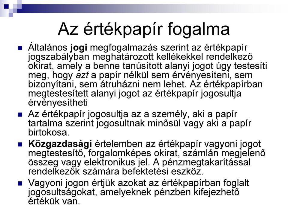 Az értékpapírban megtestesített alanyi jogot az értékpapír jogosultja érvényesítheti Az értékpapír jogosultja az a személy, aki a papír tartalma szerint jogosultnak minősül vagy aki a papír