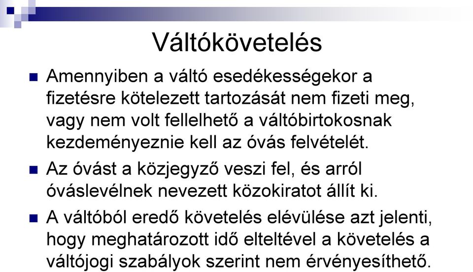 Az óvást a közjegyző veszi fel, és arról óváslevélnek nevezett közokiratot állít ki.