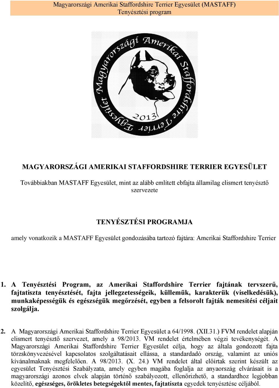 A Tenyésztési Program, az Amerikai Staffordshire Terrier fajtának tervszerű, fajtatiszta tenyésztését, fajta jellegzetességeik, küllemük, karakterük (viselkedésük), munkaképességük és egészségük