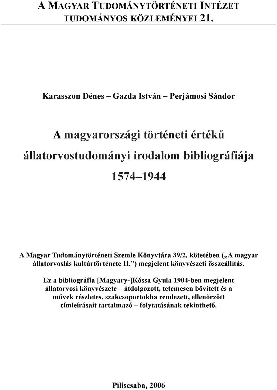 Tudománytörténeti Szemle Könyvtára 39/2. kötetében ( A magyar állatorvoslás kultúrtörténete II. ) megjelent könyvészeti összeállítás.
