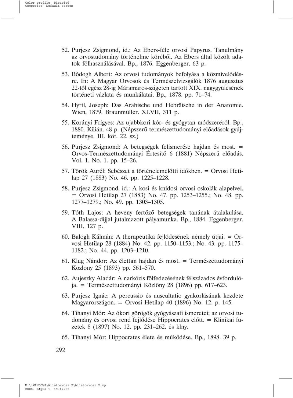 nagygyülésének történeti vázlata és munkálatai. Bp., 1878. pp. 71 74. 54. Hyrtl, Joseph: Das Arabische und Hebräische in der Anatomie. Wien, 1879. Braunmüller. XLVII, 311 p. 55.