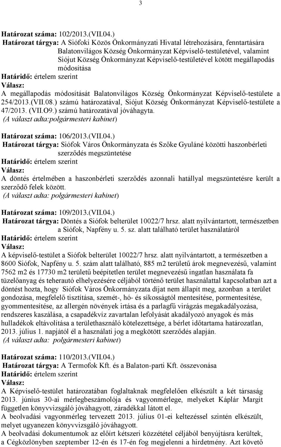 Képviselő-testületével kötött megállapodás módosítása A megállapodás módosítását Balatonvilágos Község Önkormányzat Képviselő-testülete a 254/2013.(VII.08.