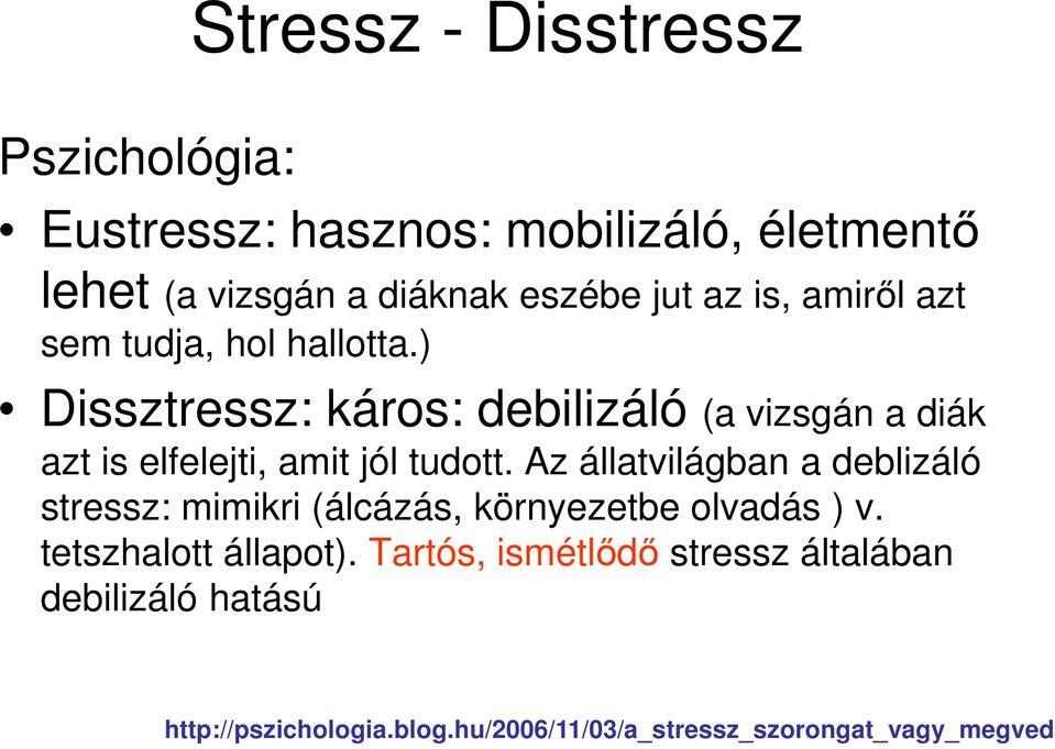 ) Dissztressz: káros: debilizáló (a vizsgán a diák azt is elfelejti, amit jól tudott.