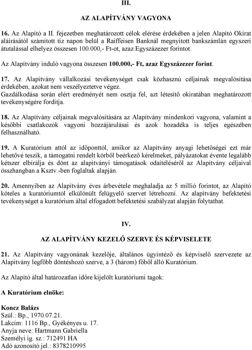 000,- Ft-ot, azaz Egyszázezer forintot. Az Alapítvány induló vagyona összesen 100.000,- Ft, azaz Egyszázezer forint. 17.