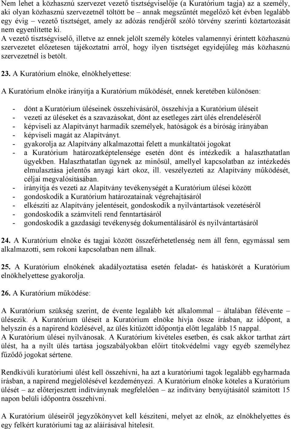 A vezető tisztségviselő, illetve az ennek jelölt személy köteles valamennyi érintett közhasznú szervezetet előzetesen tájékoztatni arról, hogy ilyen tisztséget egyidejűleg más közhasznú szervezetnél