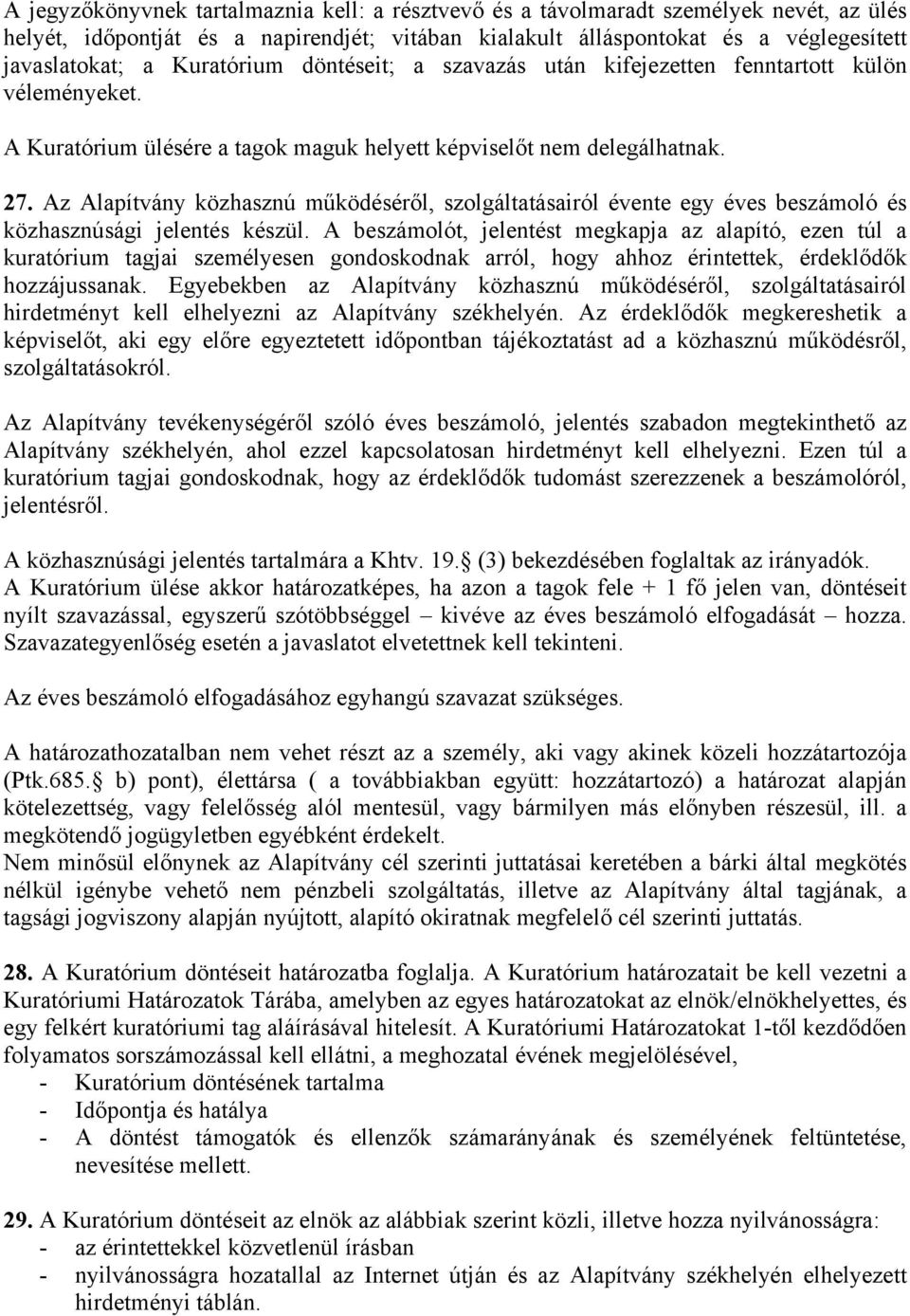 Az Alapítvány közhasznú működéséről, szolgáltatásairól évente egy éves beszámoló és közhasznúsági jelentés készül.