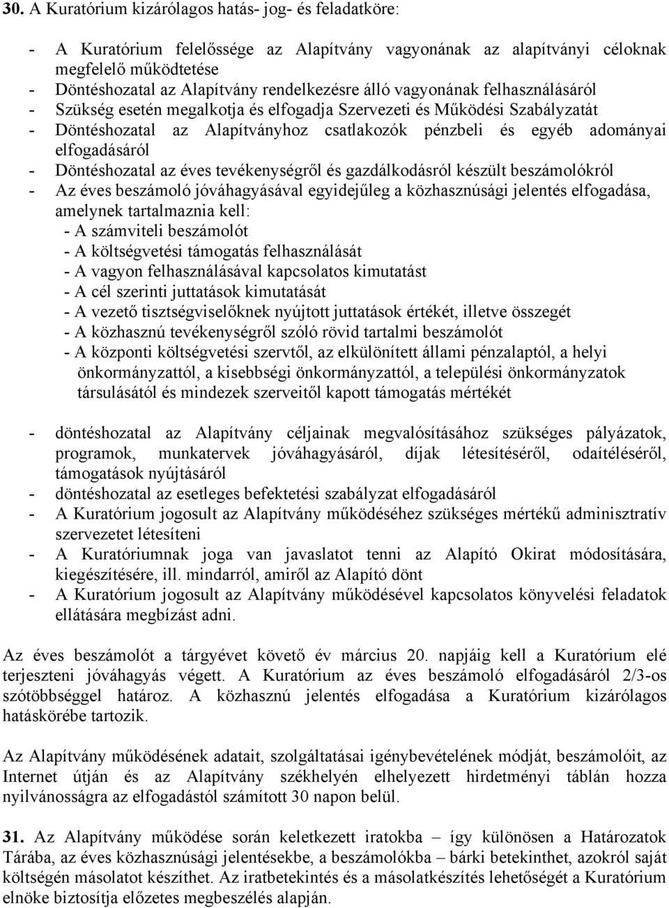 Döntéshozatal az éves tevékenységről és gazdálkodásról készült beszámolókról - Az éves beszámoló jóváhagyásával egyidejűleg a közhasznúsági jelentés elfogadása, amelynek tartalmaznia kell: - A