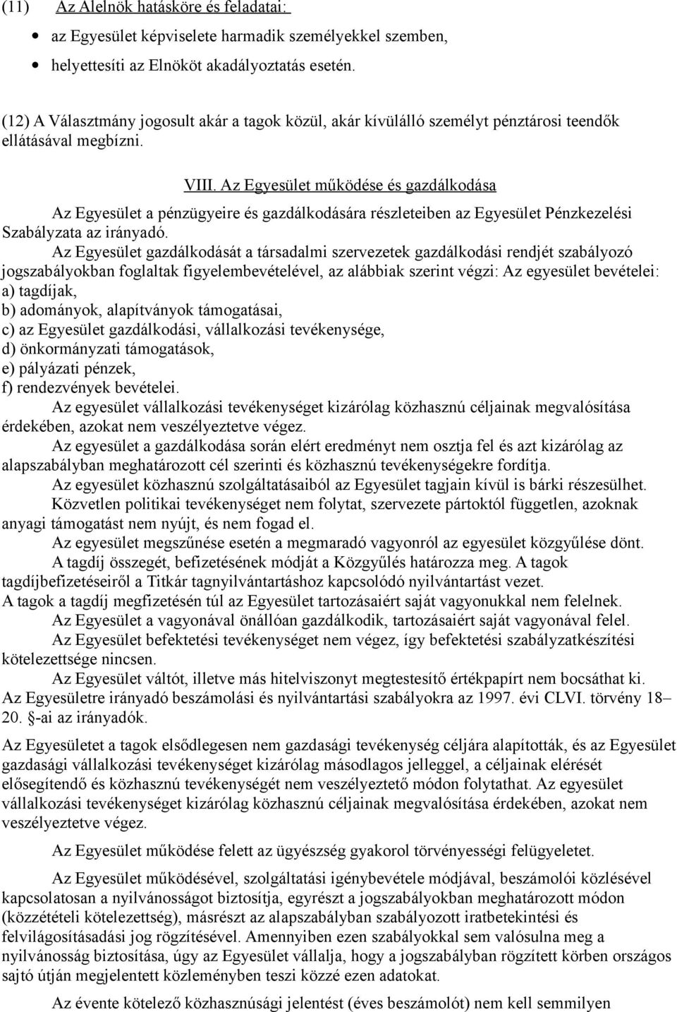 Az Egyesület működése és gazdálkodása Az Egyesület a pénzügyeire és gazdálkodására részleteiben az Egyesület Pénzkezelési Szabályzata az irányadó.