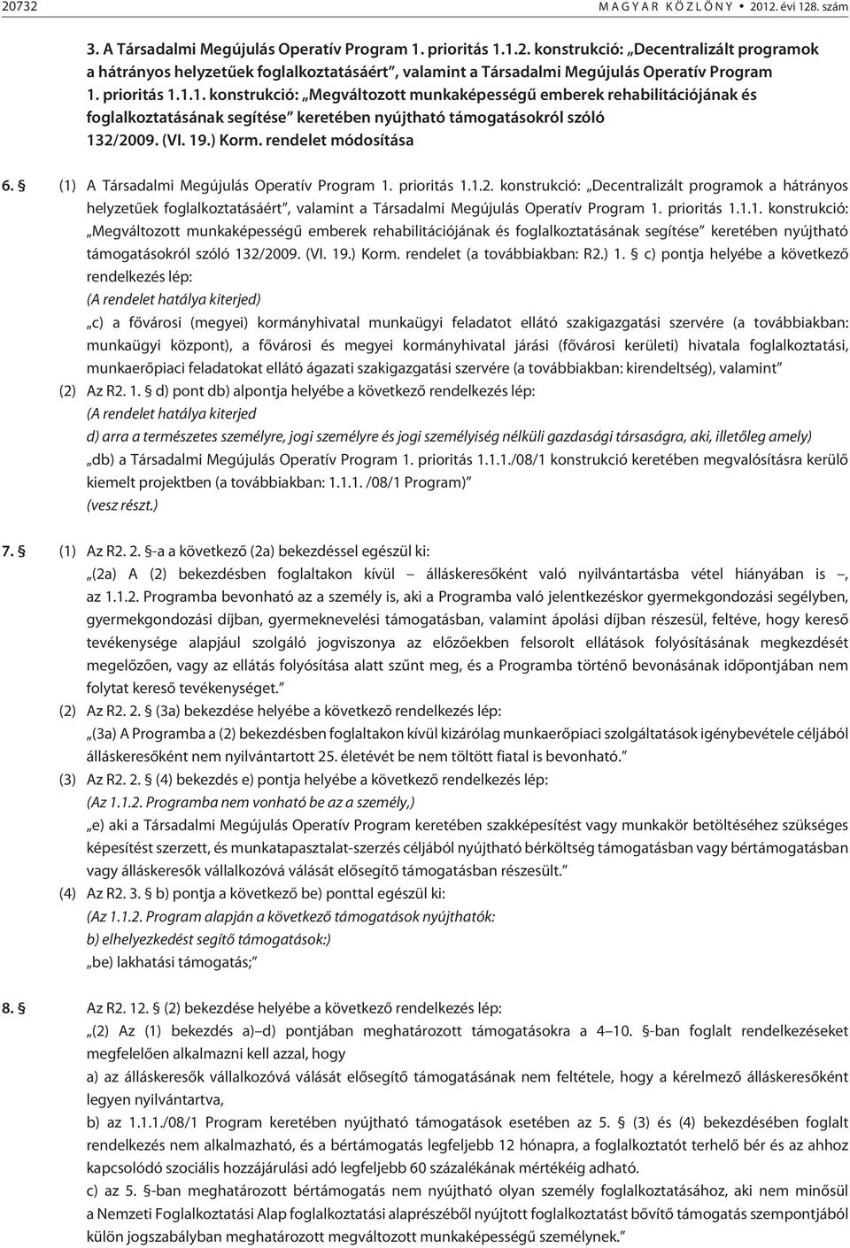 rendelet módosítása 6. (1) A Társadalmi Megújulás Operatív Program 1. prioritás 1.1.2.